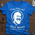 Pray, Hope, Don't Worry (St. Padre Pio)