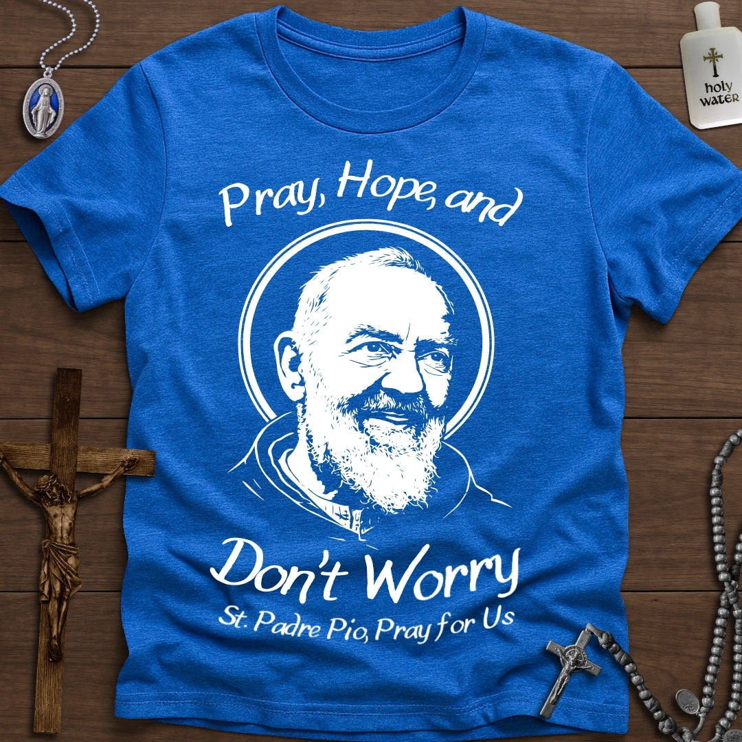 Pray, Hope, Don't Worry (St. Padre Pio)
