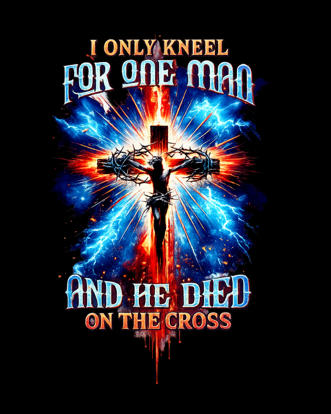 I Only Kneel For One Man And He Died On The Cross 03