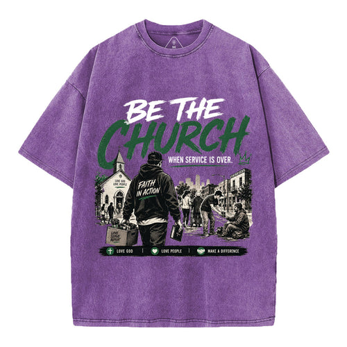 Be The Church When Service Is Over Christian Washed T-Shirt