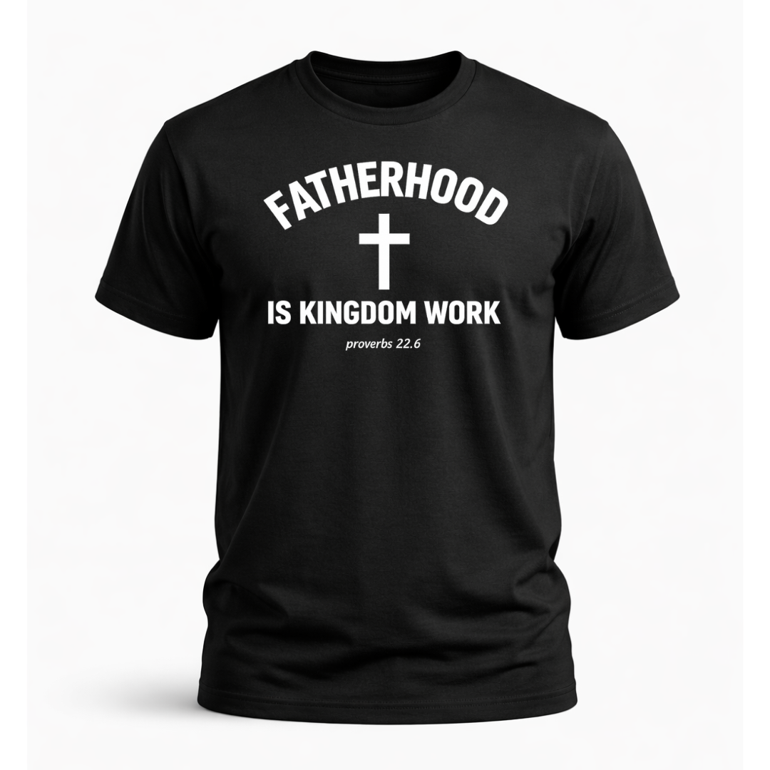 Fatherhood is Kingdom Work T-Shirt