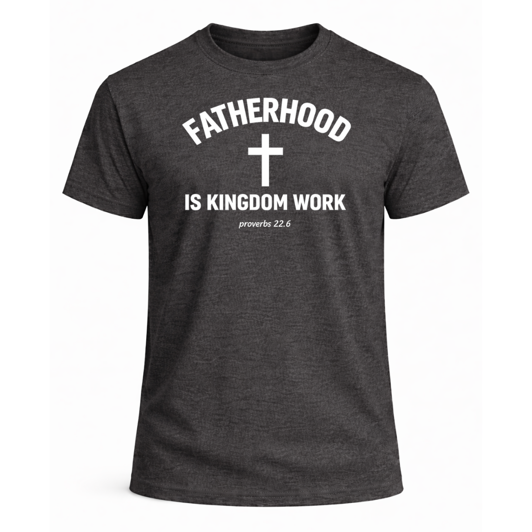Fatherhood is Kingdom Work T-Shirt