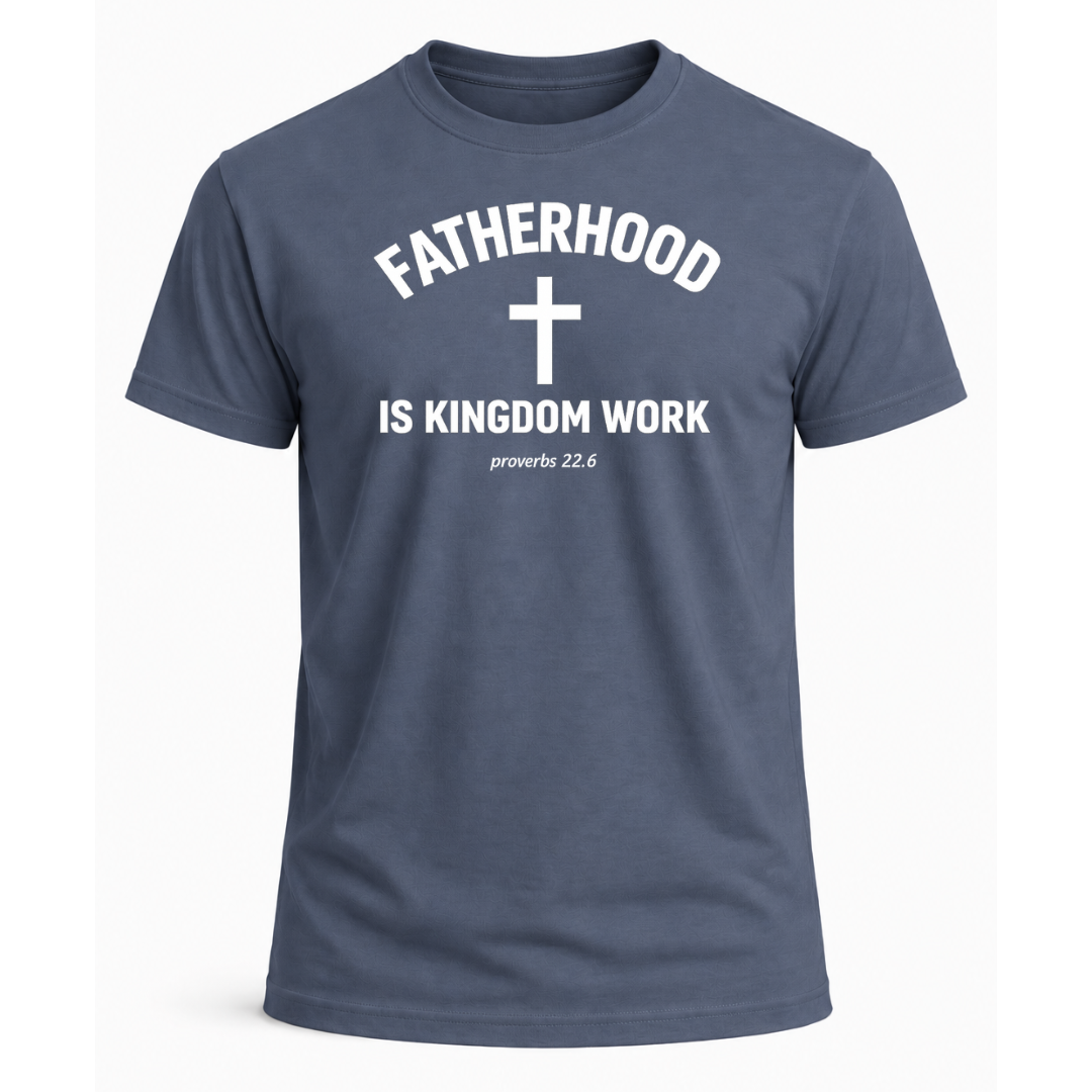 Fatherhood is Kingdom Work T-Shirt