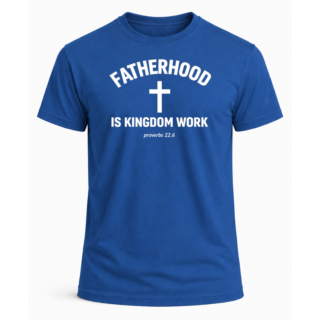 Fatherhood is Kingdom Work T-Shirt