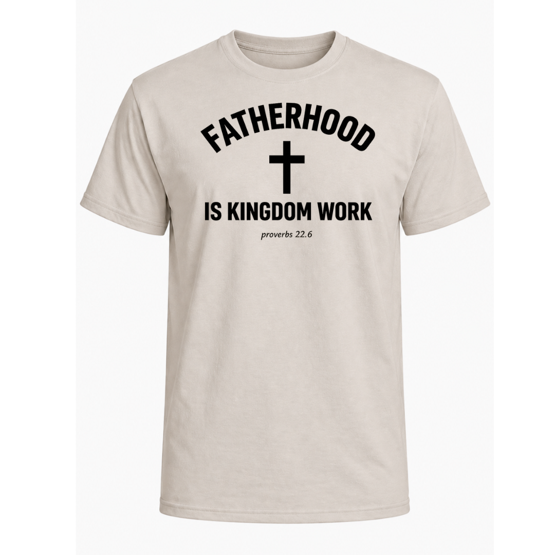 Fatherhood is Kingdom Work T-Shirt
