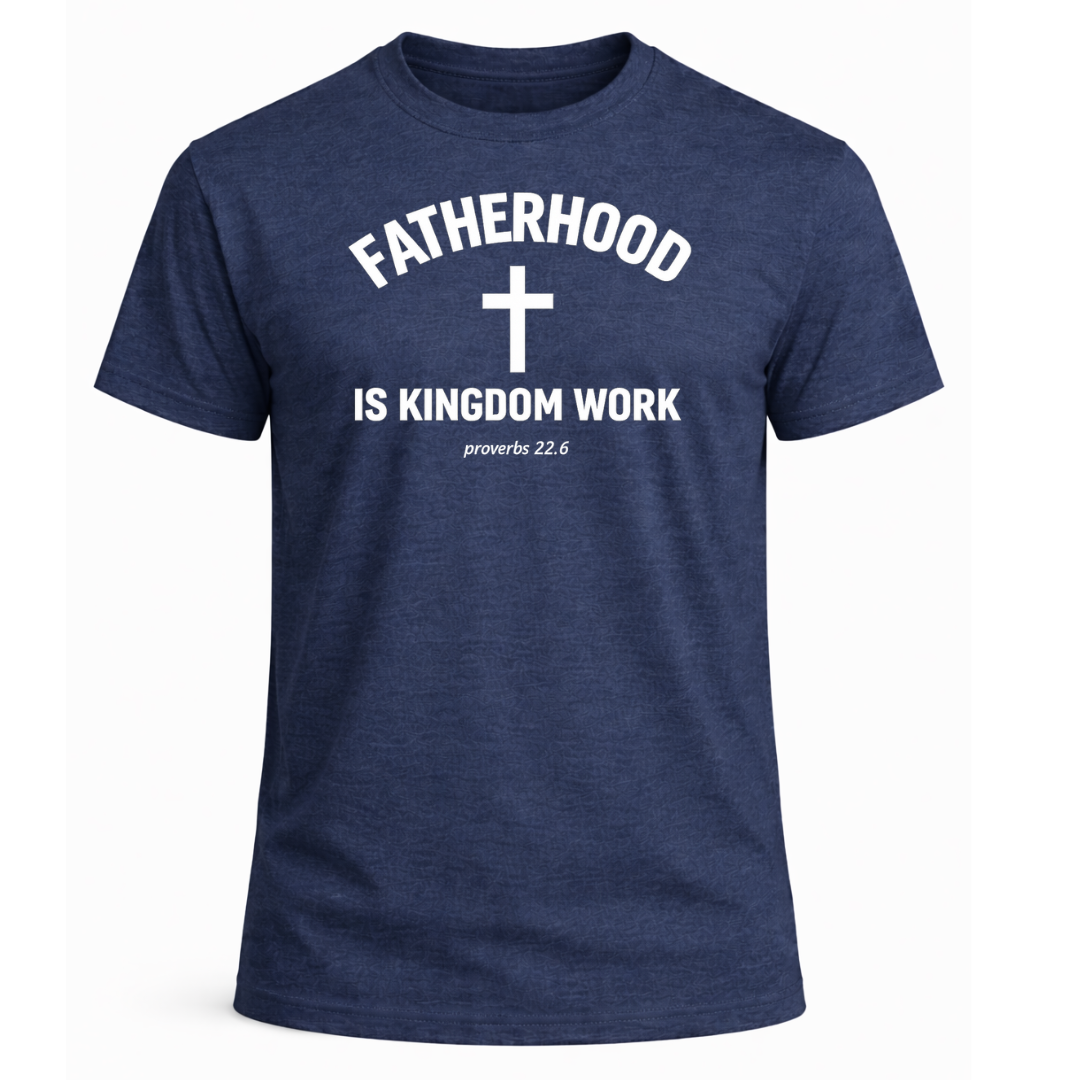 Fatherhood is Kingdom Work T-Shirt