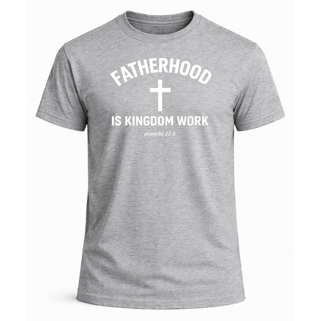 Fatherhood is Kingdom Work T-Shirt
