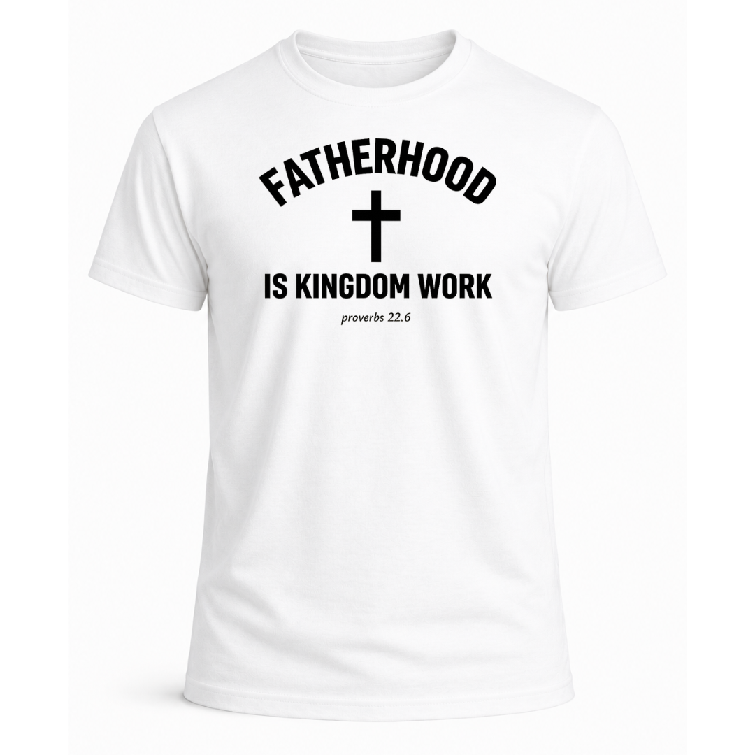Fatherhood is Kingdom Work T-Shirt