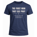 The First Man They See Pray T-Shirt
