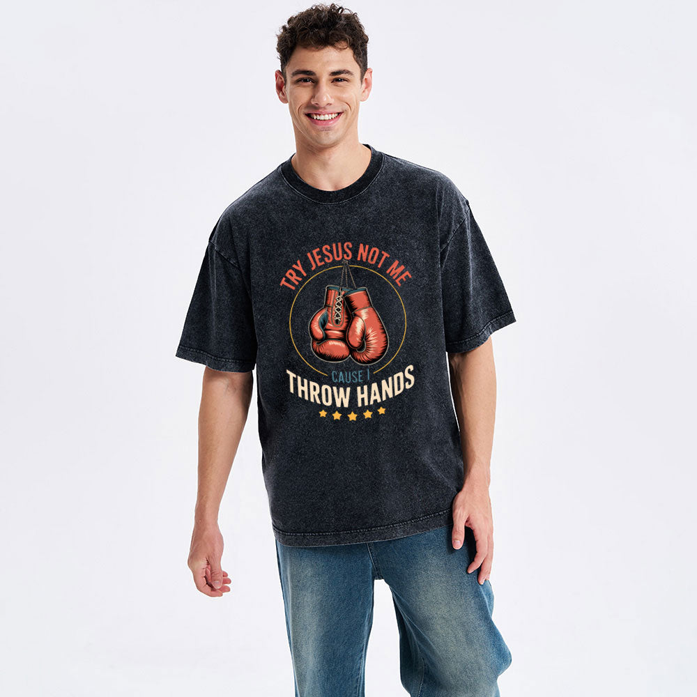 Try Jesus Not Me Cause I Throw Hands Christian Washed T-Shirt