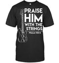 Praise Him Christian Worship Bass Guitar Player T shirt T Shirt
