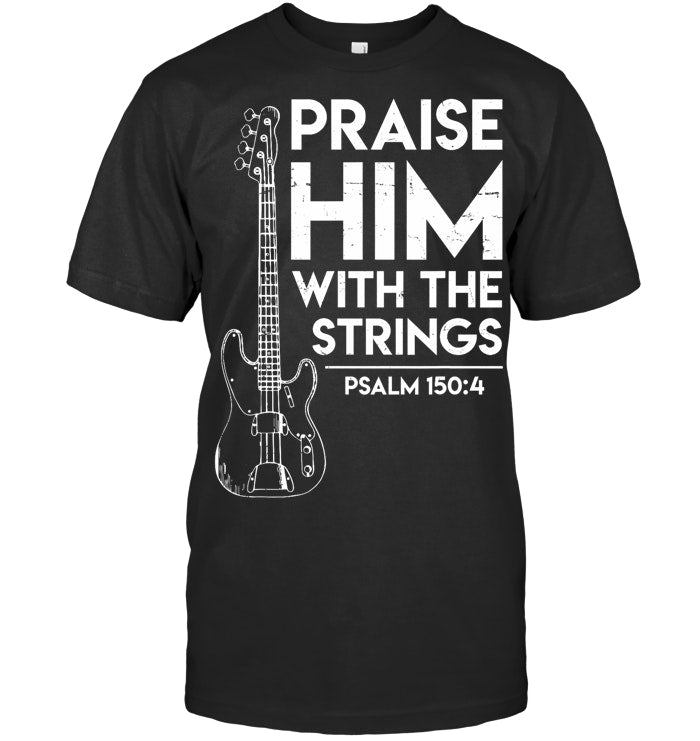 Praise Him Christian Worship Bass Guitar Player T shirt T Shirt
