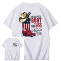 We'll Put A Boot In Your Ass 100% Cotton T-Shirt