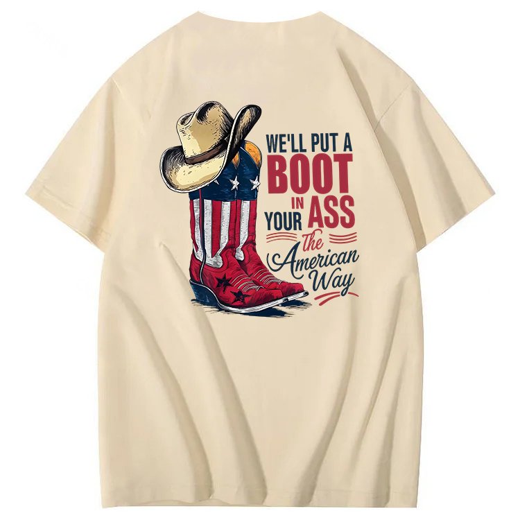We'll Put A Boot In Your Ass 100% Cotton T-Shirt