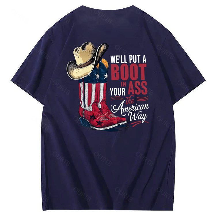 We'll Put A Boot In Your Ass 100% Cotton T-Shirt